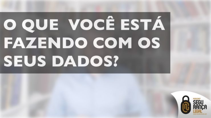 Imagem do post: Artigo – O que você está fazendo com os seus dados?